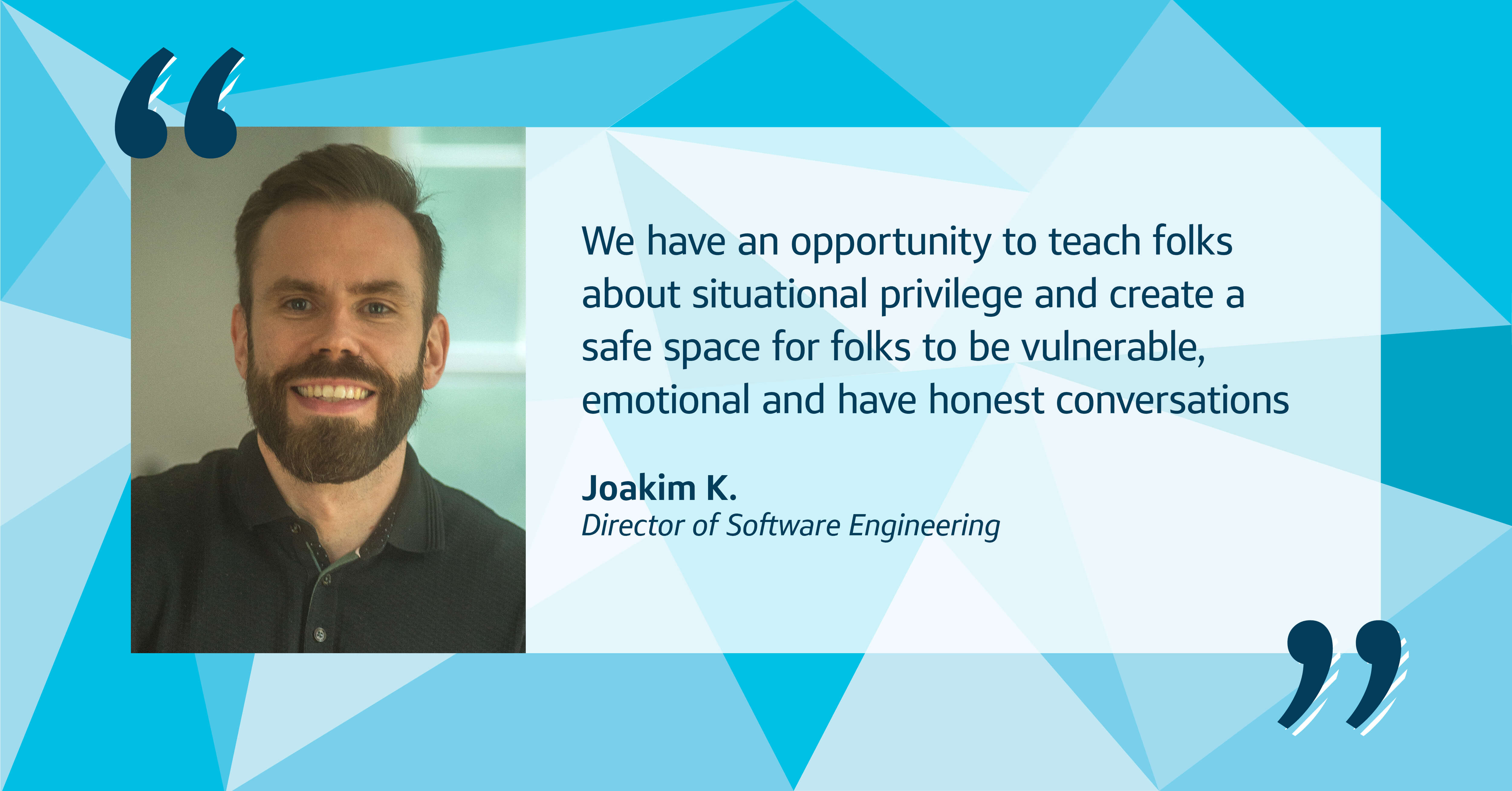 A picture of Capital One Director of Software Engineering Jonathan K. with a quote that says, “We have an opportunity to teach folks about situational privilege and create a safe space for folks to be vulnerable, emotional and have honest conversations,” said Joakim, a Director of Software Engineering and National Allies External Engagement Lead. 